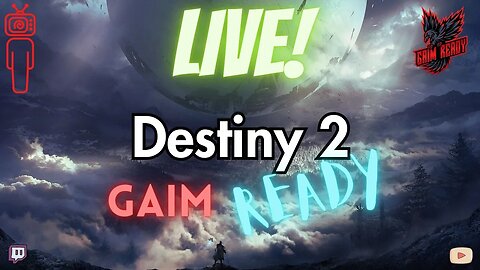 Destiny 2 - Gaimplay! - Pt13 - Gaim Ready