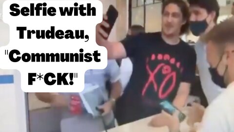 Selfie with Trudeau, "Communist F*CK!"