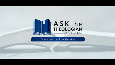 Ask The Theologian | Wednesday, Feb 10, 2021