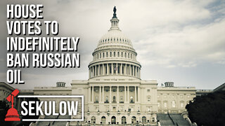 HOUSE VOTES TO INDEFINITELY BAN RUSSIAN OIL