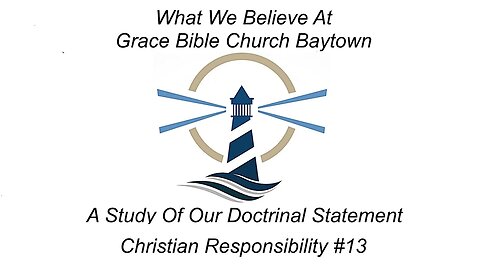 5/21/2023 - Session 2 - What We Believe - Christian Responsibility #13