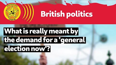 What is really meant by the demand for a ‘general election now’?