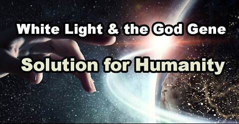 White Light and the God Gene, A Solution for Humanity w/ Sharry Edwards