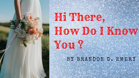 HI THERE, HOW DO I KNOW YOU by Brandon D. Emery