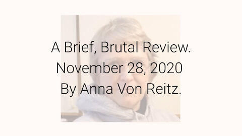 A Brief, Brutal Review November 28, 2020 By Anna Von Reitz