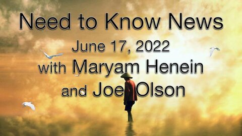 Need to Know News (17 June 2022) with Joe Olson and Maryam Henein