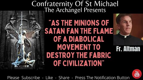 Fr. Altman - As The Minions Of Satan Fan The Flame Of A Diabolical Movement - Catholic Sermon V.059