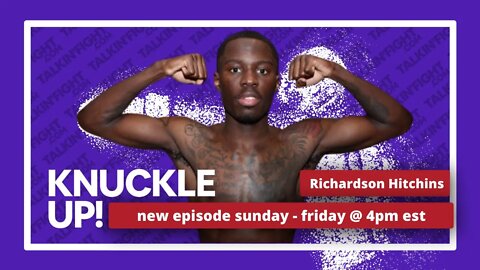 Richardson Hitchins | Knuckle Up with Mike Orr | Talkin Fight