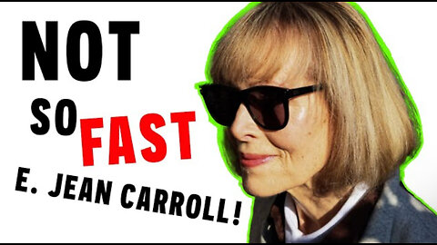 Not So Fast E. Jean Carroll!