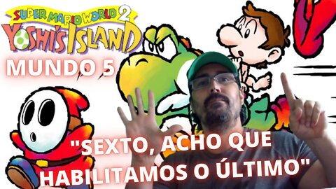 JOGANDO ATÉ ZERAR - SUPER MARIO WORLD 2 YOSHI ISLAND #PARTE5 - ACHO QUE ABRIMOS O ÚLTIMO