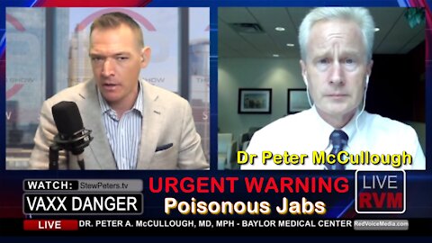 2021 JUL 21 Dr Peter McCullough URGENT WARNING About Poisonous Jabs an Agonizing Situation