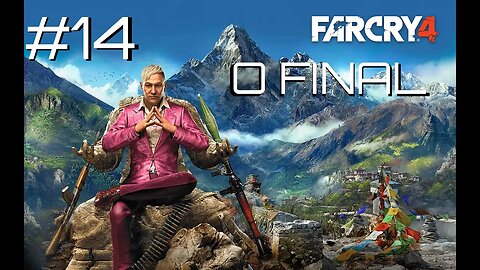 #14 - O FINAL!!!! & ESCOLHAS FEITAS | FAR CRY 4