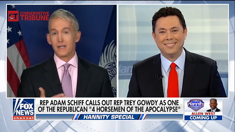 Watch: Fiery Gowdy Says He Doesn’t Give A Damn, Scorches Adam Schiff