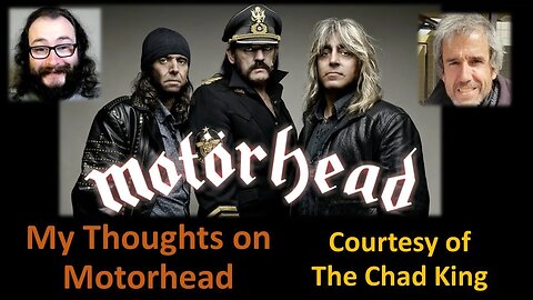 My Thoughts on Motorhead (Courtesy of The Chad King)