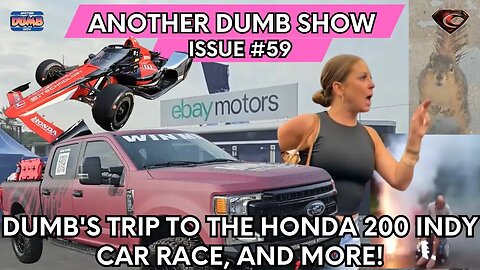 Issue #59 - Dumb worked the Honda 200 INDY Car Race and more!