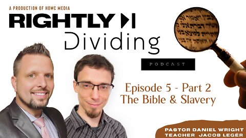 "Rightly Dividing" Episode 5 - Part 2 (The Bible & Slavery)