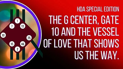 Ep 32: HDA Special Edition. The G Center, Gate 10 and the Vessel of Love that shows us the way.