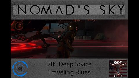 Nomad's Sky 70: Deep Space Traveling Blues (Raw Footage Only Will Re-Upload Tonight)