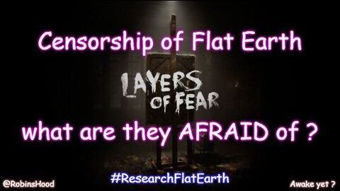 Censorship of Flat Earth - what are they AFRAID of ?