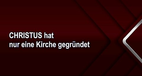 CHRISTUS hat nur eine Kirche gegründet