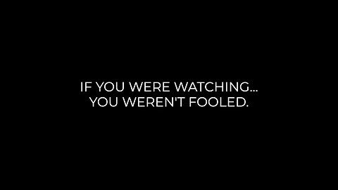 IF YOU WERE WATCHING, YOU WEREN’T FOOLED