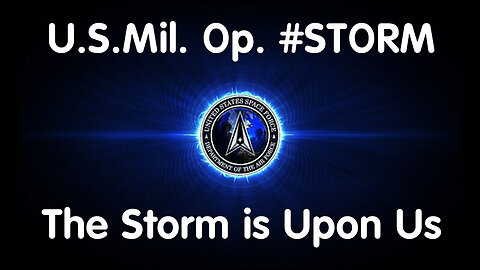 U.S. 🇺🇸Mil. Op. #STORM. The Storm is Upon Us