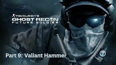 Tom Clancy's Ghost Recon: Future Soldier - Part 9 - Valiant Hammer