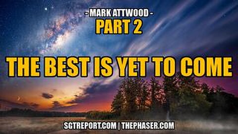 THE BEST IS YET TO COME - PART 2 -- Mark Attwood