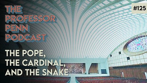 The Pope, The Cardinal, and The Snake with Professor Penn | EP125