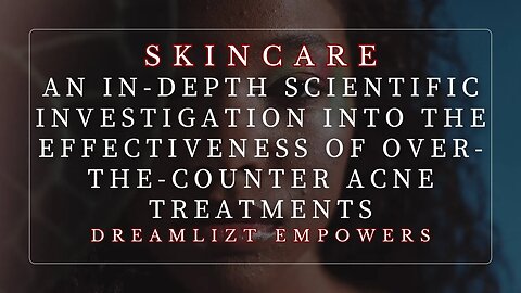 An In-depth Scientific Investigation into the Effectiveness of Over-the-Counter Acne Treatments