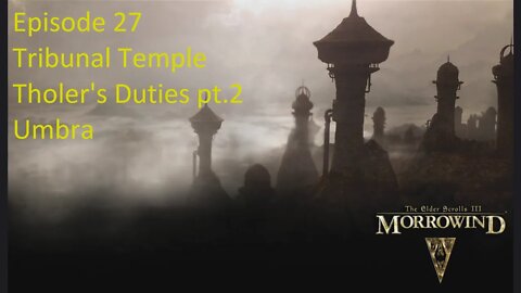 Episode 27 Let's Play Morrowind - Mage Build - Tribunal Temple - Tholer's Duties pt.2, Umbra