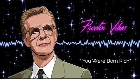 Proctor Vibes "You Were Born Rich" | Bob Proctor