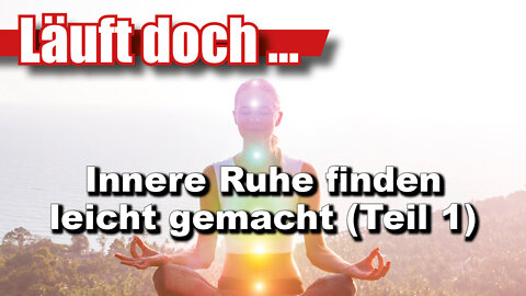 Innere Ruhe finden leicht gemacht (Teil 1) (Läuft doch 49)