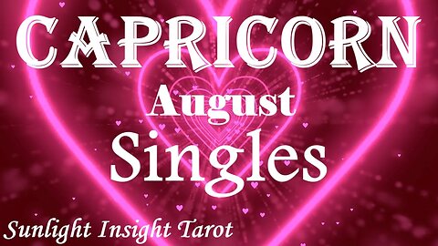 Capricorn *New Love Like No Other, You've Both Been Waiting For Something Like This* August Singles