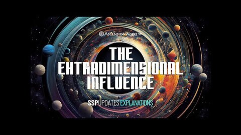 The Extradimensional Influence (S2E8 of SSP Updates Explanations on AscensionWorks.TV)