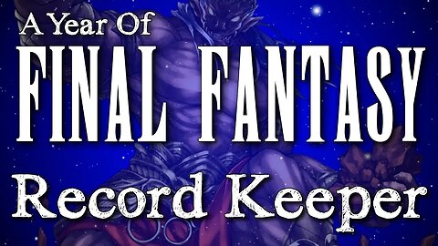 Year of Final Fantasy Episode 64: Record Keeper