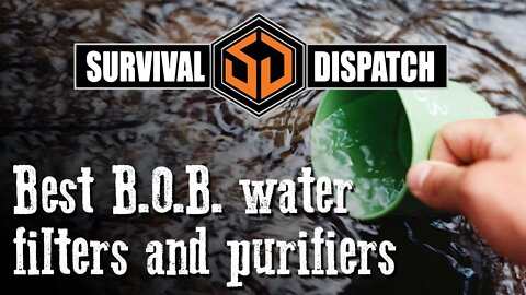 Survival Dispatch Live: Best B.O.B. Water Filters and Purifiers