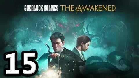 Sherlock Holmes The Awakened2023 Let's Play #15