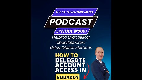 The FaithVenture Media Podcast - Episode 0001 | How to Delegate Account Access in GoDaddy