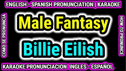 Male Fantasy | Billie Eilish | Aprende Como hablar cantar con pronunciacion en ingles español