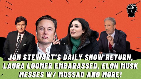 Jon Stewart's Daily Show Return, Laura Loomer Embarrassed, Elon Messes W/ Mossad & More!