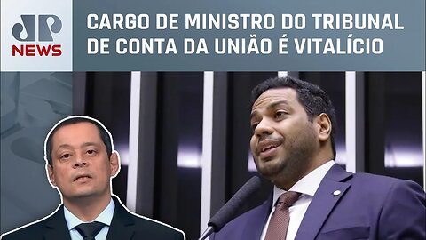 Câmara aprova Jhonatan de Jesus para vaga de ministro do TCU; Serrão analisa