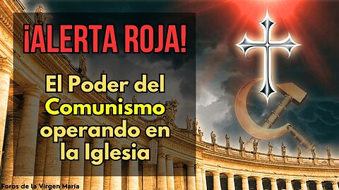 ¡Alerta Roja! ¿El Comunismo está Manejando a la Jerarquía Católica?