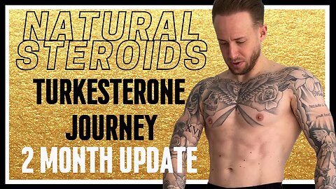 CRAZY RESULTS USING NATURAL STERIODS TURKESTERONE - MY TURKESTRONE JOURNEY - 2 MONTH UPDATE