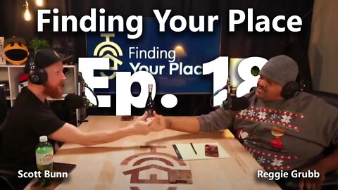 ECONOMIC CRASH IS COMING?!?! (ft. Reggie Grubb) | Finding Your Place with Scott Bunn Ep. 18