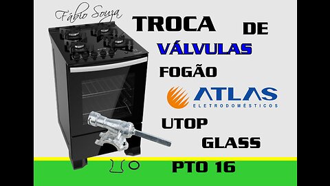 TROCA DE VÁLVULAS DO FOGÃO ATLAS UTOP GLASS PTO 16