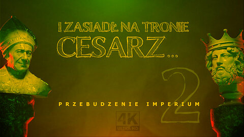 PRZEBUDZENIE IMPERIUM. I Zasiadł Na Tronie Cesarz... część II. HD1080