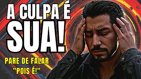 POIS É! O que vem sempre depois dele é a EXPLICAÇÃO FURADA, a Desculpa Esfarrapada