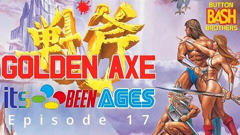 Golden Axe - Its Been Ages Episode 17