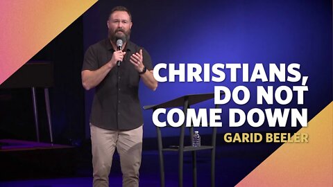 Christians, Do Not Come Down | Nehemiah 6:1-3 | Garid Beeler